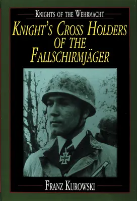 Rytieri Wehrmachtu: Držitelia Rytierskeho kríža Fallschirmjger - Knights of the Wehrmacht: Knight's Cross Holders of the Fallschirmjger