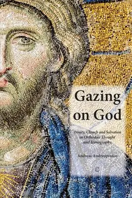 Pozeranie na Boha: Trojice, Cirkev a spása v pravoslávnom myslení a ikonografii - Gazing on God: Trinity, Church and Salvation in Orthodox Thought and Iconography
