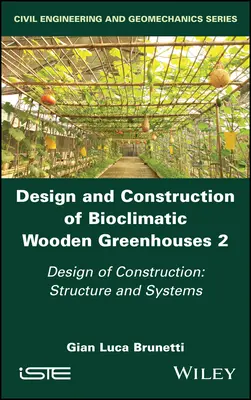 Návrh a konštrukcia bioklimatických drevených skleníkov, 2. diel: Návrh konštrukcie: Konštrukcia a systémy - Design and Construction of Bioclimatic Wooden Greenhouses, Volume 2: Design of Construction: Structure and Systems