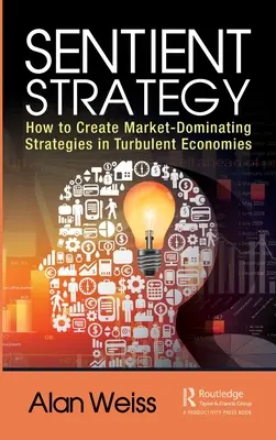 Sentient Strategy: Ako vytvoriť stratégie, ktoré ovládnu trh v turbulentných ekonomikách - Sentient Strategy: How to Create Market-Dominating Strategies in Turbulent Economies
