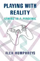 Hra s realitou - Hranie v čase pandémie - Playing with Reality - Gaming in a Pandemic