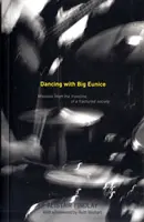 Tanec s veľkou Eunicou - Missky z prvej línie rozvrátenej spoločnosti - Dancing with Big Eunice - Missives from the Front Line of a Fractured Society