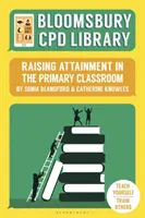 Bloomsbury CPD Library: Zvyšovanie výsledkov v triede na základnej škole - Bloomsbury CPD Library: Raising Attainment in the Primary Classroom