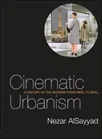 Cinematic Urbanism - A History of the Modern from Reel to Real (Filmová urbanizácia - dejiny moderny od nakrúcania po realitu) - Cinematic Urbanism - A History of the Modern from Reel to Real