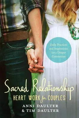 Posvätný vzťah: Každodenné cvičenia a inšpirácie pre hlbšie spojenie - Sacred Relationship: Heart Work for Couples--Daily Practices and Inspirations for a Deeper Connection