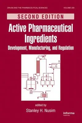 Aktívne farmaceutické zložky: Vývoj, výroba a regulácia, druhé vydanie - Active Pharmaceutical Ingredients: Development, Manufacturing, and Regulation, Second Edition