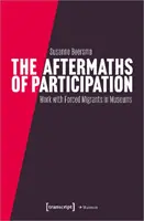 Dôsledky participácie: Výsledky a dôsledky participačnej práce s nútenými migrantmi v múzeách - The Aftermaths of Participation: Outcomes and Consequences of Participatory Work with Forced Migrants in Museums