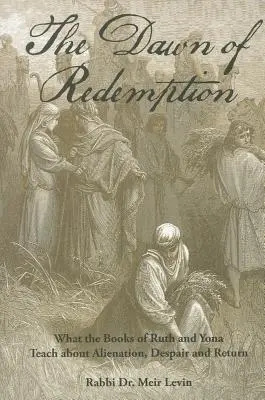 Úsvit vykúpenia: Čo učia knihy Rút a Jóna o odcudzení, zúfalstve a návrate - The Dawn of Redemption: What the Books of Ruth and Yonah Teach about Alienation, Despair and Return