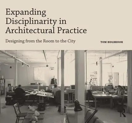Rozšírenie disciplinárnosti v architektonickej praxi: Navrhovanie od miestnosti po mesto - Expanding Disciplinarity in Architectural Practice: Designing from the Room to the City