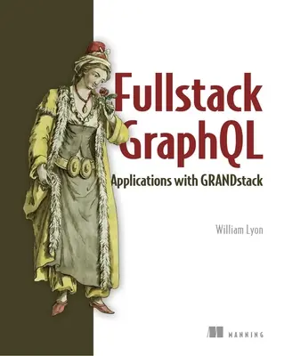 Full Stack Graphql Applications: S React, Node.Js a Neo4j - Full Stack Graphql Applications: With React, Node.Js, and Neo4j