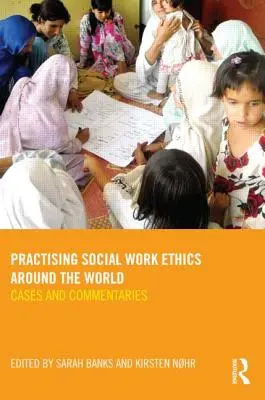 Etika sociálnej práce v praxi vo svete: Prípady a komentáre - Practising Social Work Ethics Around the World: Cases and Commentaries