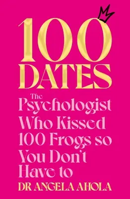 100 dátumov: Psychológ, ktorý pobozkal 100 žiab, aby ste vy nemuseli - 100 Dates: The Psychologist Who Kissed 100 Frogs So You Don't Have to