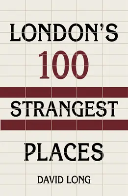 100 najzvláštnejších miest v Londýne - London's 100 Strangest Places