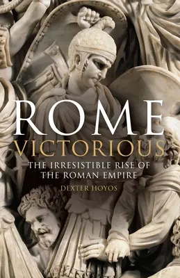 Víťazný Rím: Neodolateľný vzostup Rímskej ríše - Rome Victorious: The Irresistible Rise of the Roman Empire