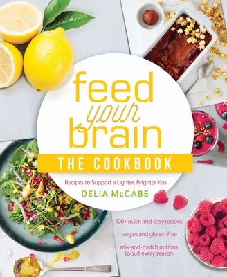 Nakŕmte svoj mozog: Kuchárska kniha: Kuchařka: Recepty na podporu ľahšieho a jasnejšieho života! - Feed Your Brain: The Cookbook: Recipes to Support a Lighter, Brighter You!