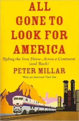 Všetci odišli hľadať Ameriku - Na železnom koni naprieč kontinentom (a späť) - All Gone to Look for America - Riding the Iron Horse Across a Continent (and Back)