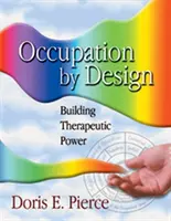 Occupation by Design: Budovanie terapeutickej sily - Occupation by Design: Building Therapeutic Power