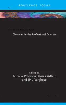 Etika a dobrá sestra: Charakter v profesionálnej oblasti - Ethics and the Good Nurse: Character in the Professional Domain