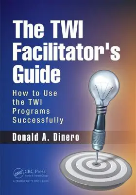 Príručka pre facilitátora TWI: Ako úspešne používať programy TWI - The TWI Facilitator's Guide: How to Use the TWI Programs Successfully
