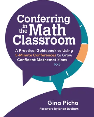 Dohovor v triede matematiky: Praktický sprievodca používaním päťminútových konferencií na výchovu sebavedomých matematikov - Conferring in the Math Classroom: A Practical Guidebook to Using 5-Minute Conferences to Grow Confident Mathematicians