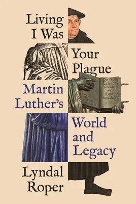 Žil som tvojím morom: Svet a odkaz Martina Luthera - Living I Was Your Plague: Martin Luther's World and Legacy