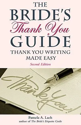 Sprievodca nevestiným poďakovaním: Príručka pre nevestu: Jednoduché písanie poďakovaní - The Bride's Thank You Guide: Thank You Writing Made Easy