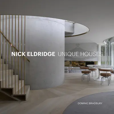 Nick Eldridge: Jedinečné domy: architekt Eridge: Eldridge: jedinečné domy - Nick Eldridge: Unique Houses