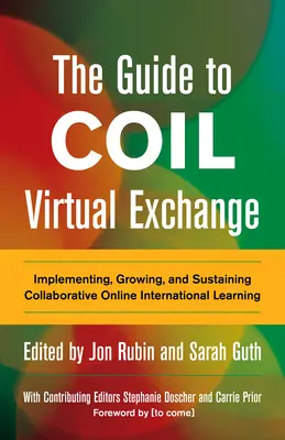 Príručka k virtuálnej výmene cievok: Príručka: Implementácia, rozvoj a udržiavanie spolupráce v rámci medzinárodného online vzdelávania - The Guide to Coil Virtual Exchange: Implementing, Growing, and Sustaining Collaborative Online International Learning