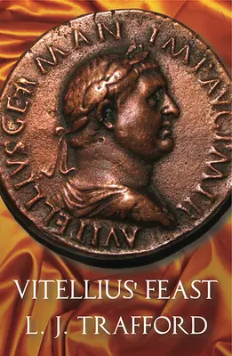 Vitelliova hostina: Séria o štyroch cisároch: Kniha IV - Vitellius' Feast: The Four Emperors Series: Book IV
