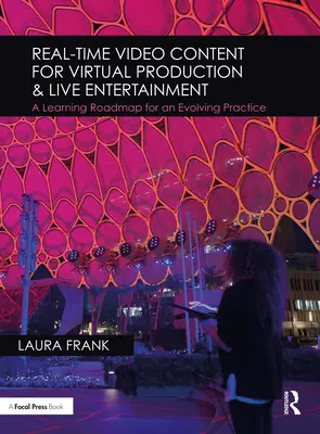 Video obsah v reálnom čase pre virtuálnu produkciu a živú zábavu: Učebný plán pre rozvíjajúcu sa prax - Real-Time Video Content for Virtual Production & Live Entertainment: A Learning Roadmap for an Evolving Practice