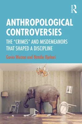 Antropologické kontroverzie: Zločiny a priestupky, ktoré formovali disciplínu - Anthropological Controversies: The Crimes and Misdemeanors that Shaped a Discipline