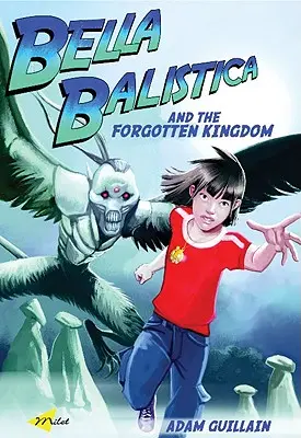 Bella Balistica a zabudnuté kráľovstvo - Bella Balistica and the Forgotten Kingdom