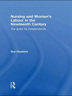 Ošetrovateľstvo a práca žien v devätnástom storočí: Hľadanie nezávislosti - Nursing and Women's Labour in the Nineteenth Century: The Quest for Independence