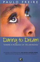 Odvaha snívať - smerom k pedagogike nedokončeného - Daring to Dream - Toward a Pedagogy of the Unfinished