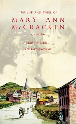 Život a doba Mary Ann McCrackenovej, 1770-1866 - The Life and Times of Mary Ann McCracken, 1770-1866