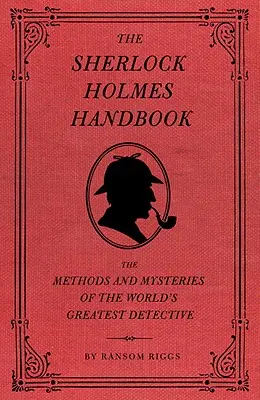 Príručka Sherlocka Holmesa: Metódy a záhady najväčšieho detektíva na svete - The Sherlock Holmes Handbook: The Methods and Mysteries of the World's Greatest Detective