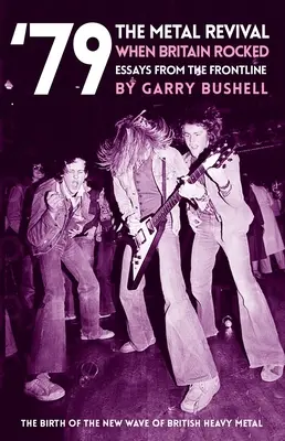 79 Metalové obrodenie, keď sa Británia otriasla: Eseje z prvej línie - 79 the Metal Revival When Britain Rocked: Essays from the Frontline