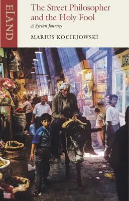 Pouličný filozof a svätý blázon: Sýrska cesta - The Street Philosopher and the Holy Fool: A Syrian Journey