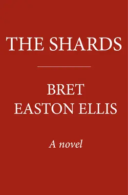 Črepy - Bret Easton Ellis. Nový bestseller Sunday Times od autora románu AMERICKÉ PSYCHO - Shards - Bret Easton Ellis. The Sunday Times Bestselling New Novel from the Author of AMERICAN PSYCHO