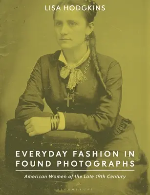 Každodenná móda na nájdených fotografiách: Americké ženy z konca 19. storočia - Everyday Fashion in Found Photographs: American Women of the Late 19th Century