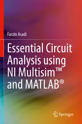 Základná analýza elektrických obvodov pomocou Ni Multisim(tm) a Matlab(r) - Essential Circuit Analysis Using Ni Multisim(tm) and Matlab(r)
