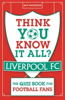 Myslíte si, že viete všetko? Liverpool FC - Kvízová kniha pre futbalových fanúšikov - Think You Know It All? Liverpool FC - The Quiz Book for Football Fans