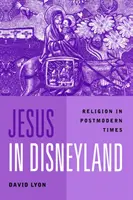 Ježiš v Disneylande - náboženstvo v postmodernej dobe - Jesus in Disneyland - Religion in Postmodern Times