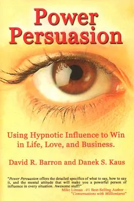 Presviedčanie mocou: Publikácia: Hypnotické presviedčanie: Využívanie hypnotického vplyvu v živote, láske a podnikaní - Power Persuasion: Using Hypnotic Influence in Life, Love and Business