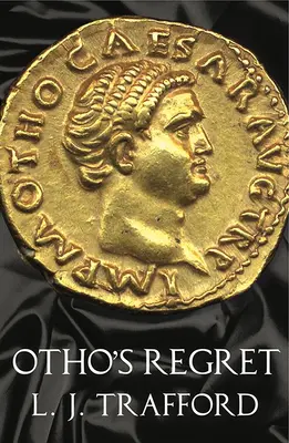 Otova ľútosť: Séria štyroch cisárov: Kniha III - Otho's Regret: The Four Emperors Series: Book III