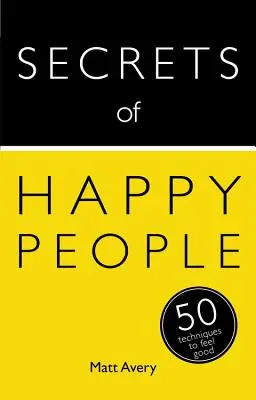 Tajomstvá šťastných ľudí: 50 techník, ako sa cítiť dobre - Secrets of Happy People: 50 Techniques to Feel Good