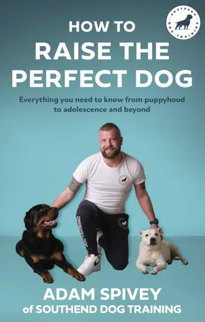 Ako vychovať dokonalého psa - Všetko, čo potrebujete vedieť od šteniatka po dospievanie a ďalej - How to Raise the Perfect Dog - Everything you need to know from puppyhood to adolescence and beyond