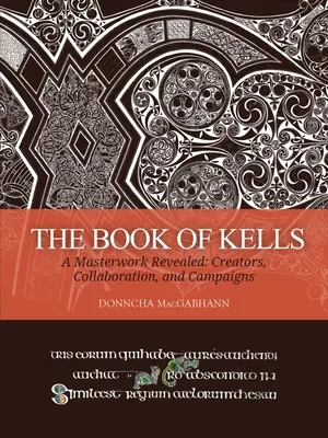 Kniha z Kellsu: Odhalené majstrovské dielo: Tvorcovia, spolupráca a kampane - The Book of Kells: A Masterwork Revealed: Creators, Collaboration, and Campaigns