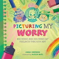 Všetky farby mňa: Predstavenie mojich starostí - All the Colours of Me: Picturing My Worry