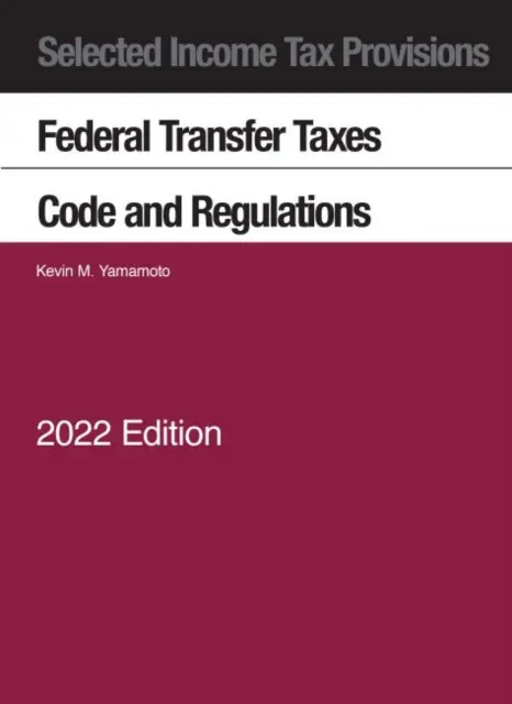 Vybrané ustanovenia o dani z príjmu, federálne dane z prevodu majetku, zákonník a predpisy, 2022 - Selected Income Tax Provisions, Federal Transfer Taxes, Code and Regulations, 2022
